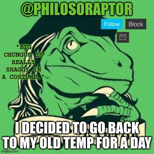 OLD TEMP TIME | I DECIDED TO GO BACK TO MY OLD TEMP FOR A DAY | image tagged in temp | made w/ Imgflip meme maker