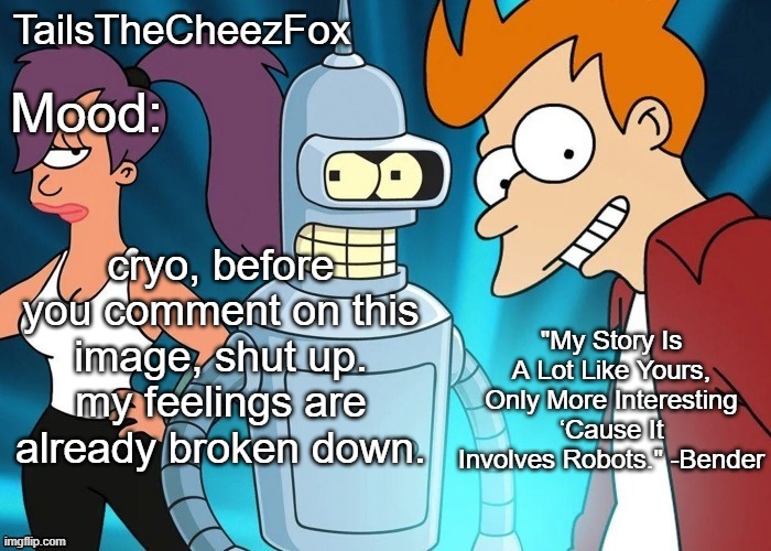 I only came back because i'm bored. | cryo, before you comment on this image, shut up. my feelings are already broken down. | image tagged in futurama temp thanks nocturnum | made w/ Imgflip meme maker