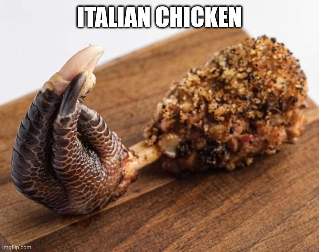 Italian chicken | ITALIAN CHICKEN | image tagged in italian chicken | made w/ Imgflip meme maker