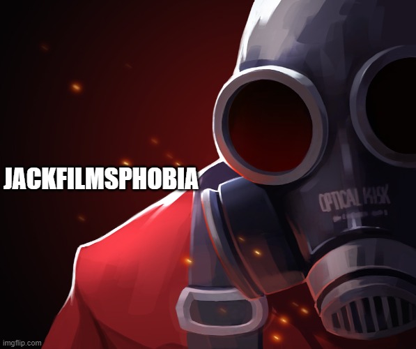 Pyro custom phobia | JACKFILMSPHOBIA | image tagged in pyro custom phobia | made w/ Imgflip meme maker
