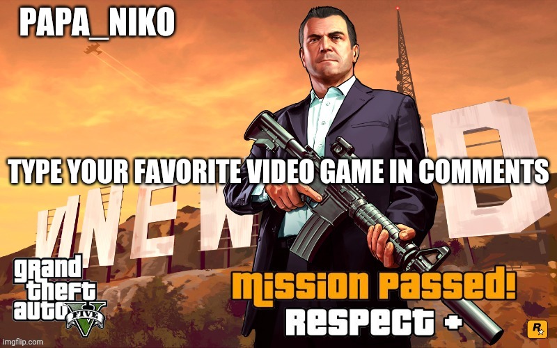 Papa_niko GTA temp | TYPE YOUR FAVORITE VIDEO GAME IN COMMENTS | image tagged in papa_niko gta temp | made w/ Imgflip meme maker