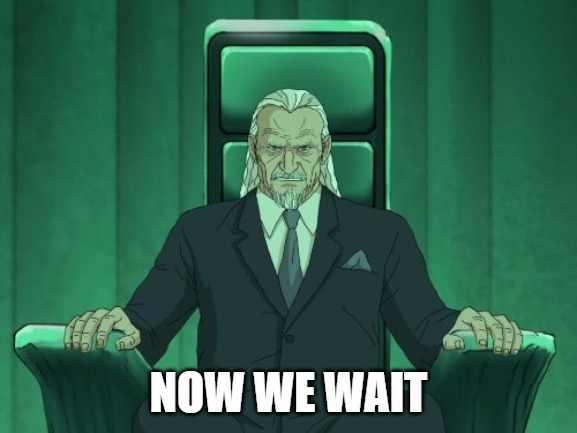 Metalocalypse now we wait | NOW WE WAIT | image tagged in metalocalypse now we wait | made w/ Imgflip meme maker