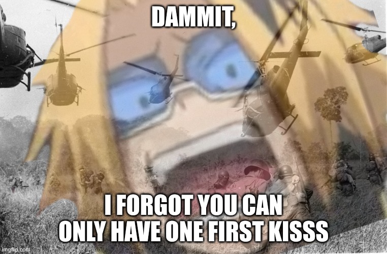 I HAVE TO CHOOOSEEE | DAMMIT, I FORGOT YOU CAN ONLY HAVE ONE FIRST KISSS | image tagged in ptsd denki | made w/ Imgflip meme maker