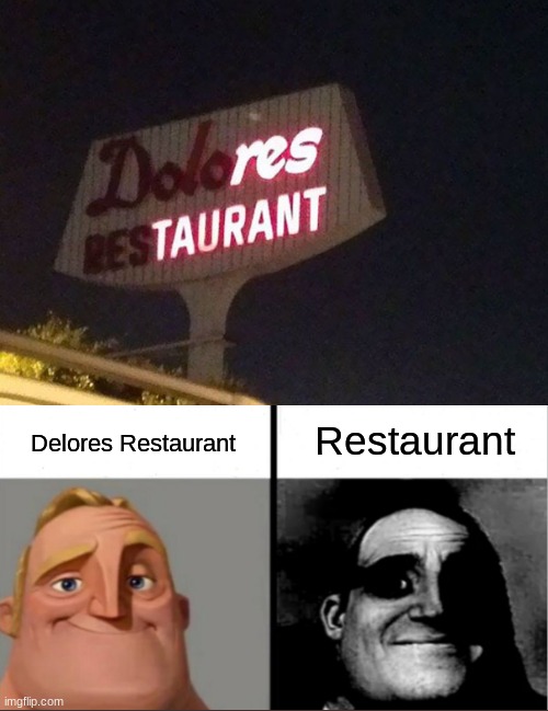 Restaurant meme | Restaurant; Delores Restaurant | image tagged in restaurant,memes | made w/ Imgflip meme maker