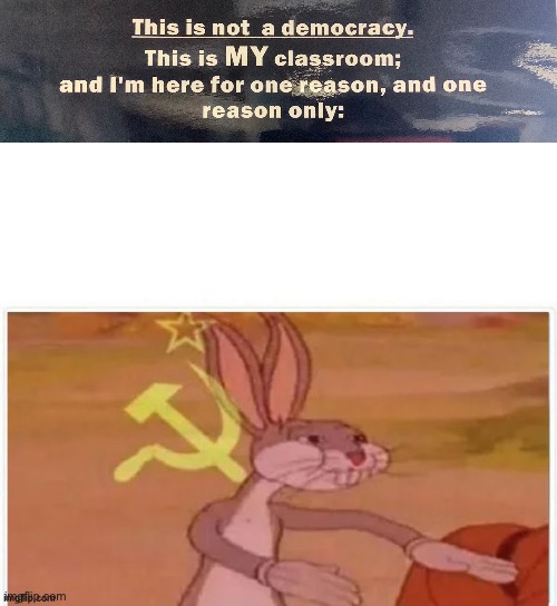 Heckuva classroom | image tagged in communist bugs bunny | made w/ Imgflip meme maker