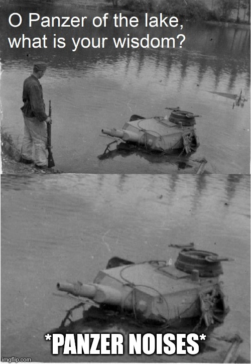 o panzer of the lake | *PANZER NOISES* | image tagged in o panzer of the lake | made w/ Imgflip meme maker