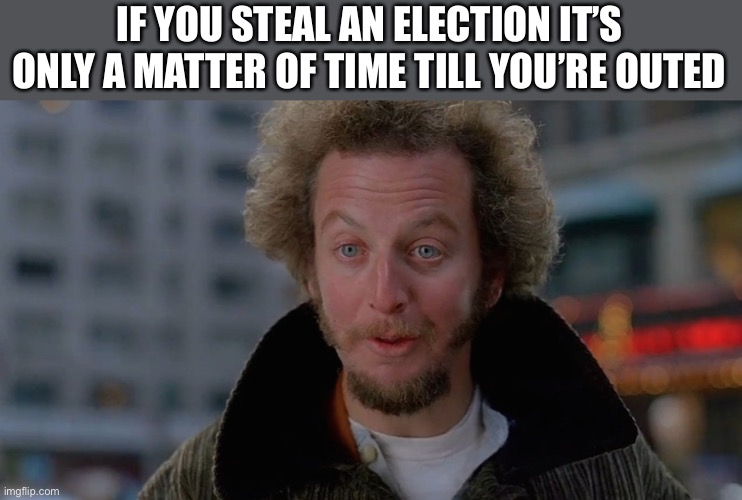 Probably why Kamala Dont Do Shit - She never thought they’d stay in power this long | IF YOU STEAL AN ELECTION IT’S ONLY A MATTER OF TIME TILL YOU’RE OUTED | image tagged in marve | made w/ Imgflip meme maker