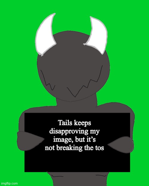 spike says | Tails keeps disapproving my image, but it’s not breaking the tos | image tagged in spike says | made w/ Imgflip meme maker