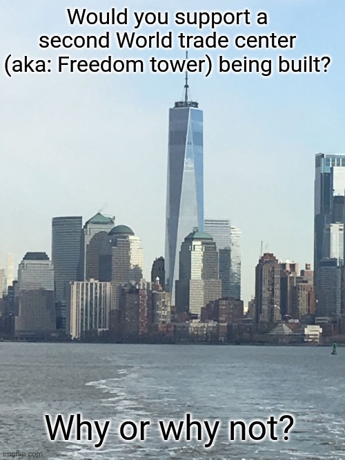 If we build another, 1 wtc won't be so lonely |  Would you support a second World trade center (aka: Freedom tower) being built? Why or why not? | image tagged in one wtc,freedom,9/11,911 9/11 twin towers impact,roll safe think about it,polls | made w/ Imgflip meme maker