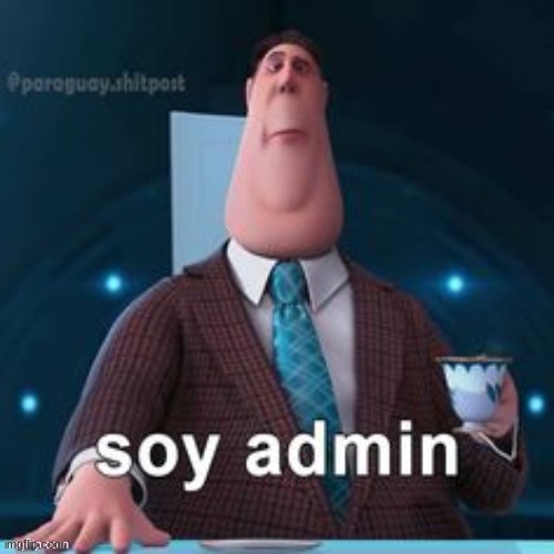 soy admin | image tagged in soy admin | made w/ Imgflip meme maker