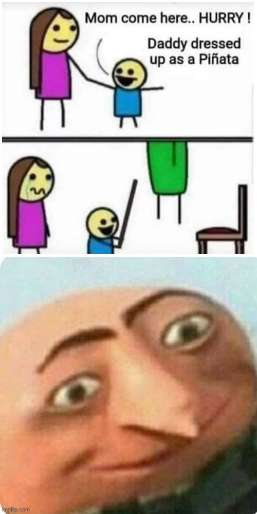 RIP daddy | image tagged in gru meme face,dank memes | made w/ Imgflip meme maker