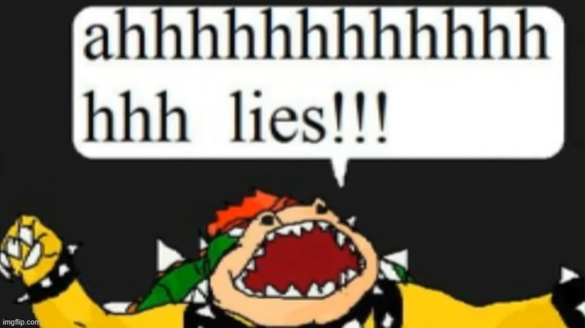 Ahhhhhhhhhhhhhh hhh lies!!! | image tagged in ahhhhhhhhhhhhhh hhh lies | made w/ Imgflip meme maker
