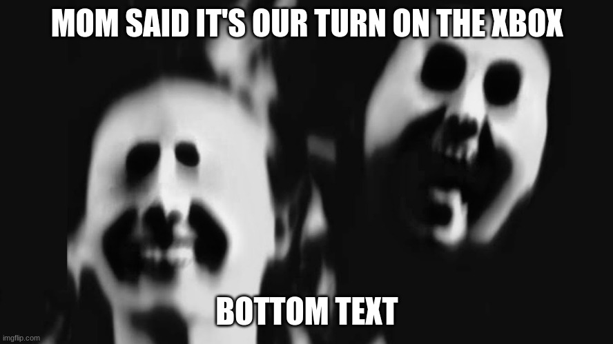 MOM SAID IT'S OUR TURN ON THE XBOX; BOTTOM TEXT | image tagged in scp,xbox,memes,meme,funny,gameing | made w/ Imgflip meme maker