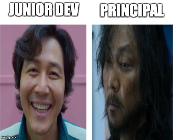 Junior Dev Principal | PRINCIPAL; JUNIOR DEV | image tagged in beforeandafter | made w/ Imgflip meme maker