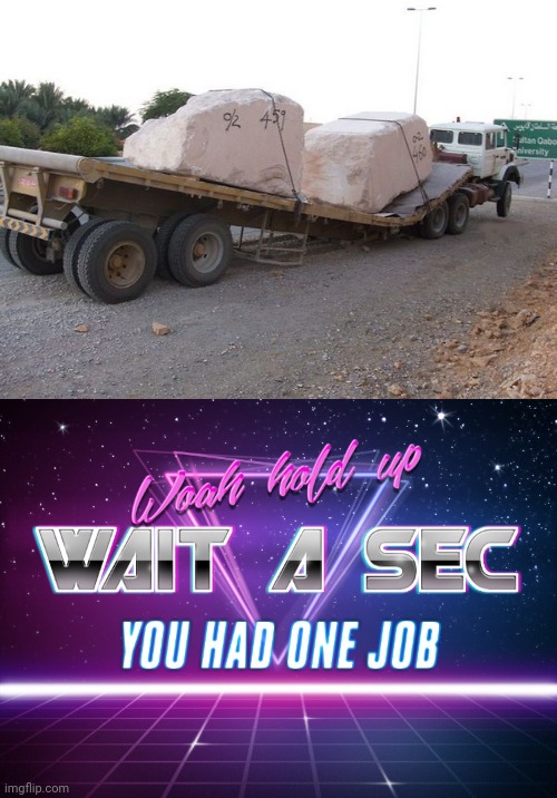 Woah | image tagged in wait a sec you had one job,trucks,truck,you had one job,memes,meme | made w/ Imgflip meme maker