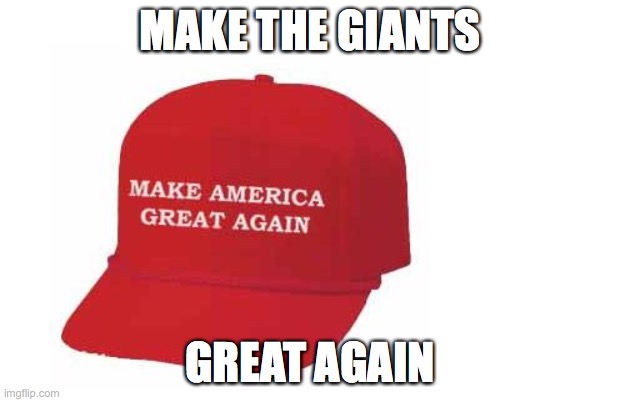 Make America great again hat | MAKE THE GIANTS; GREAT AGAIN | image tagged in make america great again hat | made w/ Imgflip meme maker