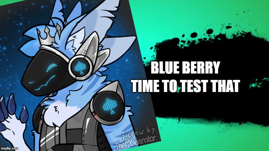 BLUE BERRY TIME TO TEST THAT | made w/ Imgflip meme maker