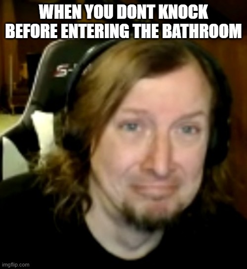 JESUS CHRIST! WIPE MAN! | WHEN YOU DONT KNOCK BEFORE ENTERING THE BATHROOM | image tagged in bathroom | made w/ Imgflip meme maker