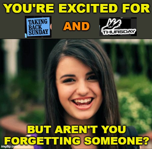 When We Were Young weekdays | YOU'RE EXCITED FOR; AND; BUT AREN'T YOU FORGETTING SOMEONE? | image tagged in rebecca black friday,music,rock,pop culture,funny | made w/ Imgflip meme maker