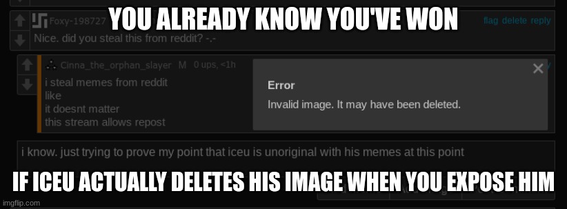 he deleted his image. he knows he's losing | YOU ALREADY KNOW YOU'VE WON; IF ICEU ACTUALLY DELETES HIS IMAGE WHEN YOU EXPOSE HIM | image tagged in w,a,s,d | made w/ Imgflip meme maker