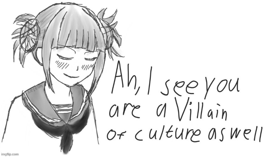 Toga Ah, I see your a Villain of culture as well | image tagged in toga ah i see your a villain of culture as well | made w/ Imgflip meme maker