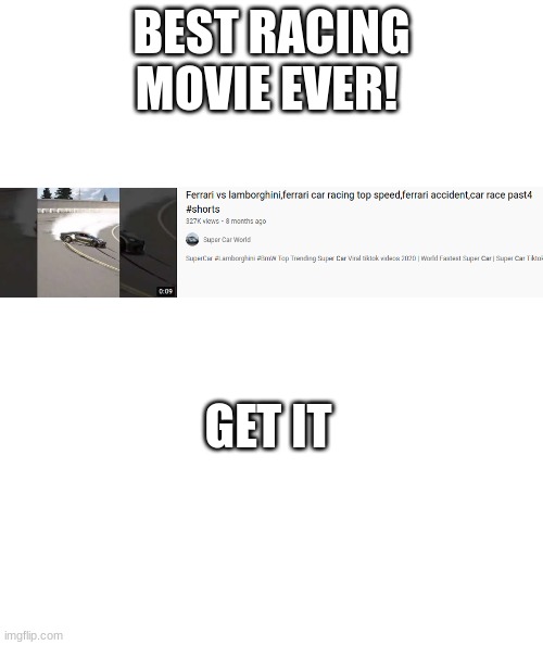 yes very funny | BEST RACING MOVIE EVER! GET IT | image tagged in cars,auto racing,movies,funny memes,oh wow are you actually reading these tags,wait a second this is wholesome content | made w/ Imgflip meme maker