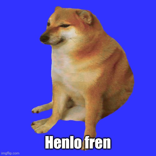 cheems | Henlo fren | image tagged in cheems | made w/ Imgflip meme maker
