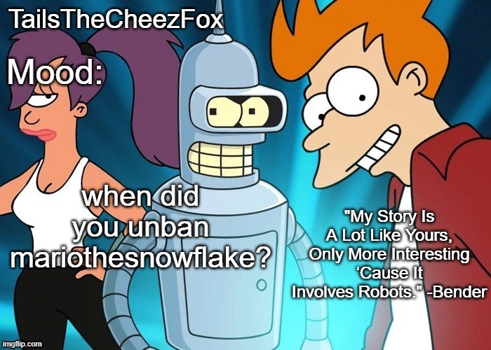 Futurama temp (Thanks Nocturnum) | when did you unban mariothesnowflake? | image tagged in futurama temp thanks nocturnum | made w/ Imgflip meme maker