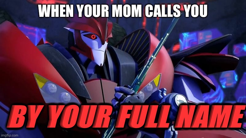 Top 10 scariest things |  WHEN YOUR MOM CALLS YOU; BY YOUR FULL NAME | image tagged in doc knock fragged up,transformers prime,tfp,knock out,moms,full name | made w/ Imgflip meme maker