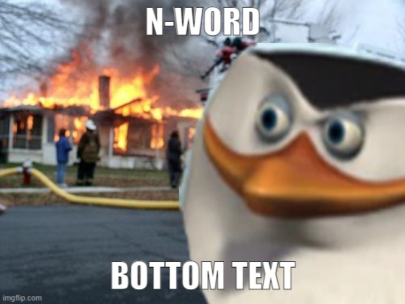 N-WORD; BOTTOM TEXT | made w/ Imgflip meme maker
