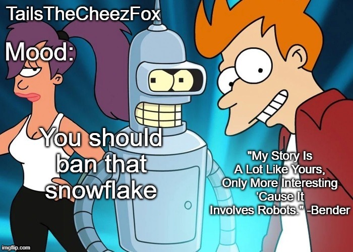 Futurama temp (Thanks Nocturnum) | You should ban that snowflake | image tagged in futurama temp thanks nocturnum | made w/ Imgflip meme maker