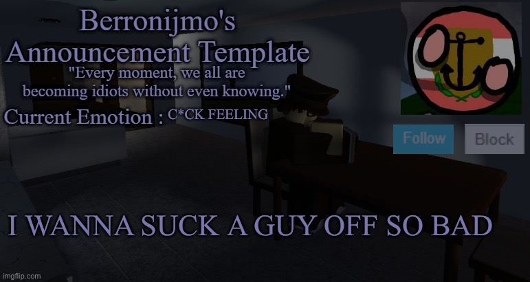 Mmmm | C*CK FEELING; I WANNA SUCK A GUY OFF SO BAD | image tagged in berronijmo's announcement template | made w/ Imgflip meme maker