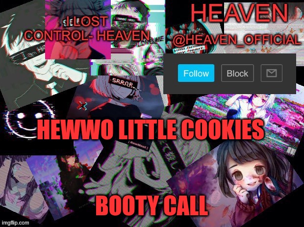 Heavenly | HEWWO LITTLE COOKIES; BOOTY CALL | image tagged in heavenly | made w/ Imgflip meme maker