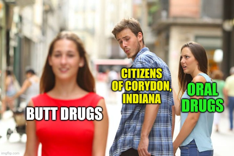 Distracted Boyfriend Meme | BUTT DRUGS CITIZENS OF CORYDON, INDIANA ORAL DRUGS | image tagged in memes,distracted boyfriend | made w/ Imgflip meme maker