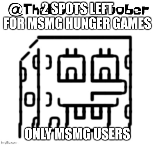 TheGoofy_Goober's announcement template | 2 SPOTS LEFT FOR MSMG HUNGER GAMES; ONLY MSMG USERS | image tagged in thegoofy_goober's announcement template | made w/ Imgflip meme maker