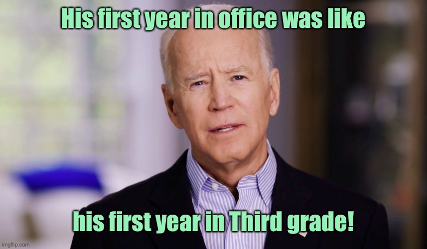 He failed both times! | His first year in office was like; his first year in Third grade! | image tagged in joe biden 2020,flunk,third grade | made w/ Imgflip meme maker