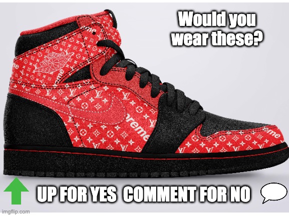 Jordan One Poll | Would you wear these? UP FOR YES  COMMENT FOR NO | image tagged in polls | made w/ Imgflip meme maker