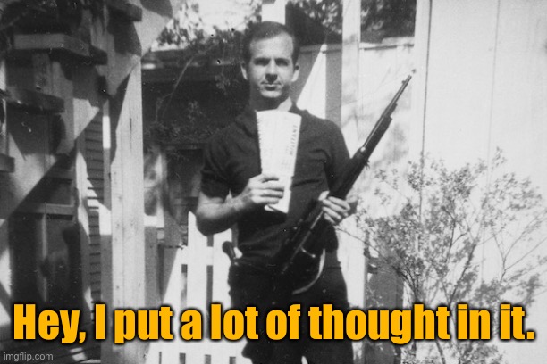 Lee Harvey Oswald | Hey, I put a lot of thought in it. | image tagged in lee harvey oswald | made w/ Imgflip meme maker
