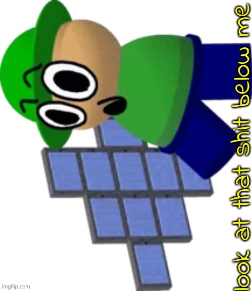 look at that shit below me Bandu | image tagged in look at that shit below me bandu | made w/ Imgflip meme maker