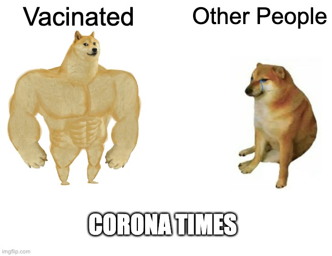 Buff Doge vs. Cheems Meme | Vacinated Other People CORONA TIMES | image tagged in memes,buff doge vs cheems | made w/ Imgflip meme maker