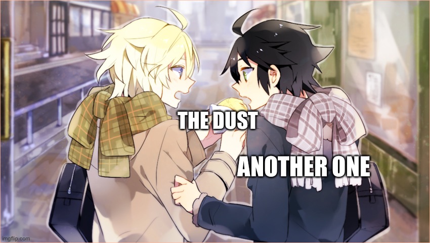 Idk, I’m bored and a mikayuu shipper | THE DUST; ANOTHER ONE | made w/ Imgflip meme maker