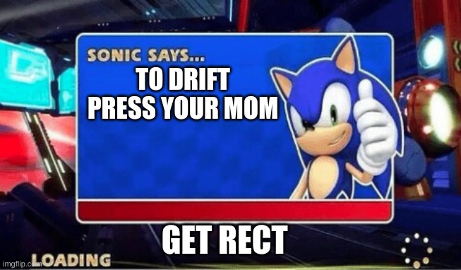 Sonic Says | TO DRIFT PRESS YOUR MOM; GET RECT | image tagged in sonic says | made w/ Imgflip meme maker