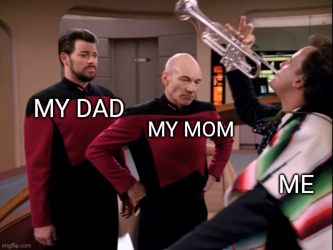 Annoying trumpet | MY DAD; MY MOM; ME | image tagged in annoying trumpet | made w/ Imgflip meme maker