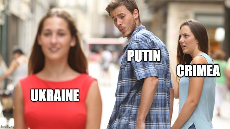 distracted putin | PUTIN
                                           CRIMEA; UKRAINE | image tagged in distracted boyfriend,vladmir putin,russia,ukraine,crimea,putin | made w/ Imgflip meme maker