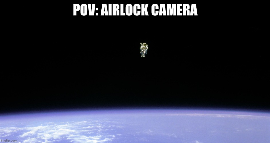 amorgos | POV: AIRLOCK CAMERA | image tagged in far away | made w/ Imgflip meme maker