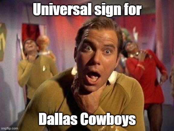Universal Sign for Dallas Cowboys | Universal sign for; Dallas Cowboys | image tagged in kirk choking | made w/ Imgflip meme maker