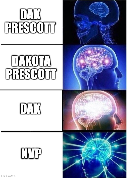 Dak | DAK PRESCOTT; DAKOTA PRESCOTT; DAK; NVP | image tagged in memes,expanding brain | made w/ Imgflip meme maker