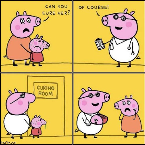 Curing Peppa Pig | image tagged in peppa pig,curing,dark humour | made w/ Imgflip meme maker