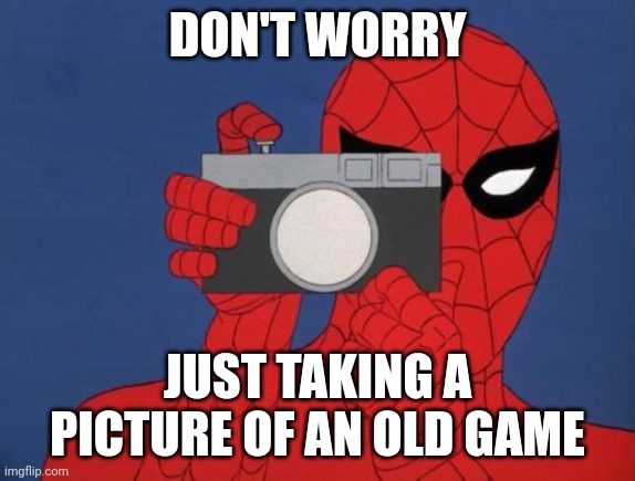 yeah | DON'T WORRY; JUST TAKING A PICTURE OF AN OLD GAME | image tagged in memes,spiderman camera,spiderman,yeah,oh no it's retarded | made w/ Imgflip meme maker