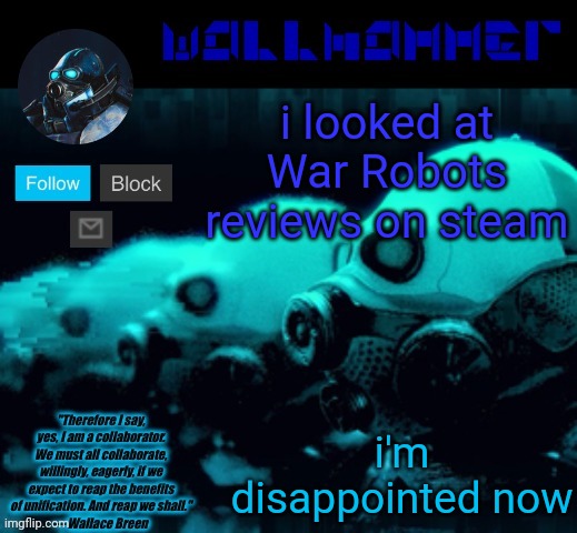 i remember playing it on Android, 2018 was literally the best... now it's worse | i looked at War Robots reviews on steam; i'm disappointed now | image tagged in announcement temp rev mp | made w/ Imgflip meme maker